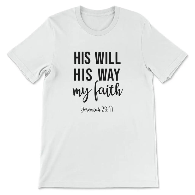 Jeremiah 29:11 His Will His Way My Faith T-shirt White / S
