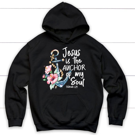 Jesus is the anchor of my soul Hebrews 6-19 hoodie Black / S