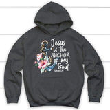 Jesus is the anchor of my soul Hebrews 6-19 hoodie Dark Heather / S
