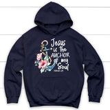Jesus is the anchor of my soul Hebrews 6-19 hoodie Navy / S