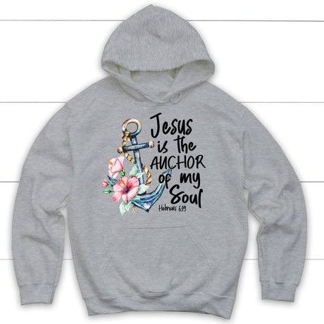 Jesus is the anchor of my soul Hebrews 6-19 hoodie Sport Grey / S