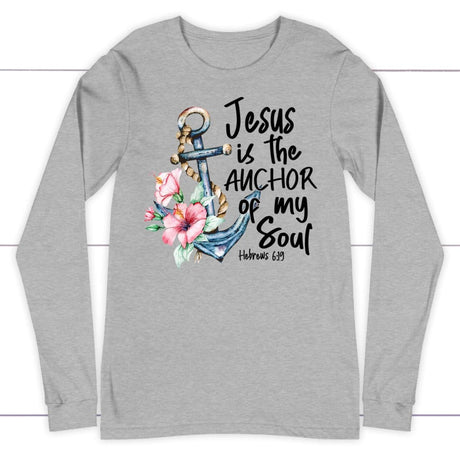 Jesus is the anchor of my soul Hebrews 6-19 long sleeve shirt Athletic Heather / S