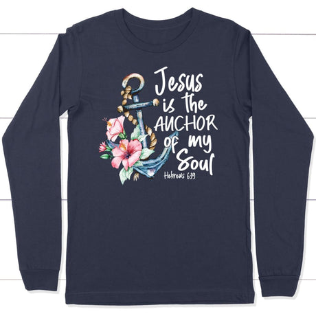 Jesus is the anchor of my soul Hebrews 6-19 long sleeve shirt Navy / S