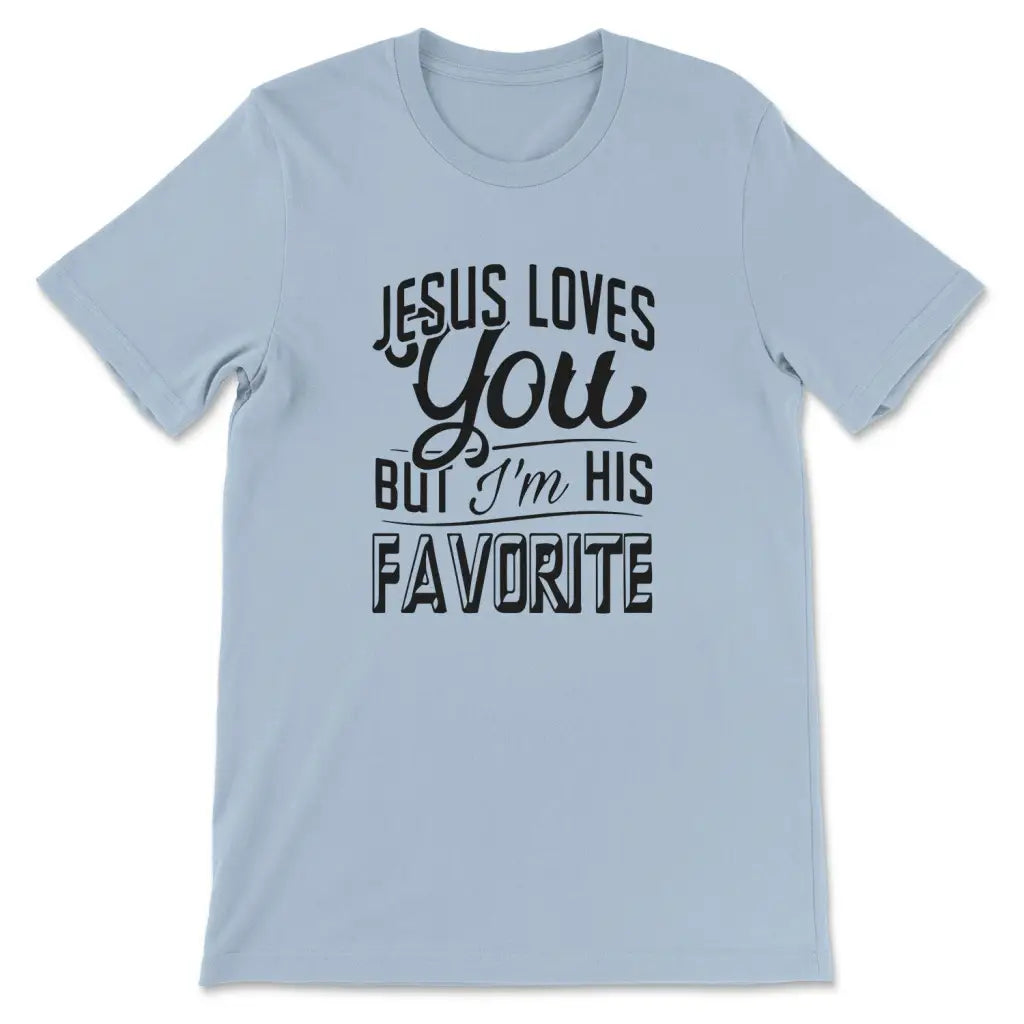 Jesus Loves You But I’m His Favorite T-shirt Light Blue / S