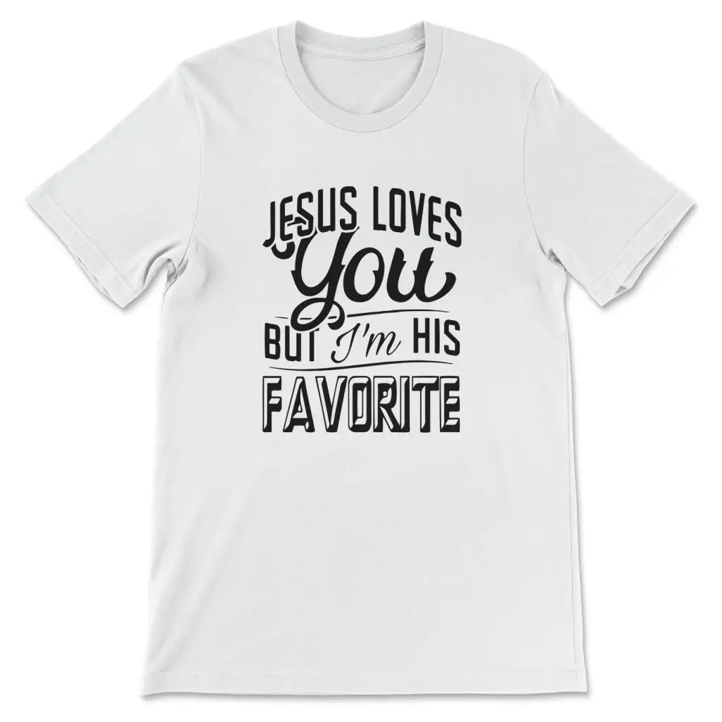 Jesus Loves You But I’m His Favorite T-shirt White / S