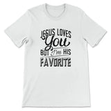 Jesus Loves You But I’m His Favorite T-shirt White / S
