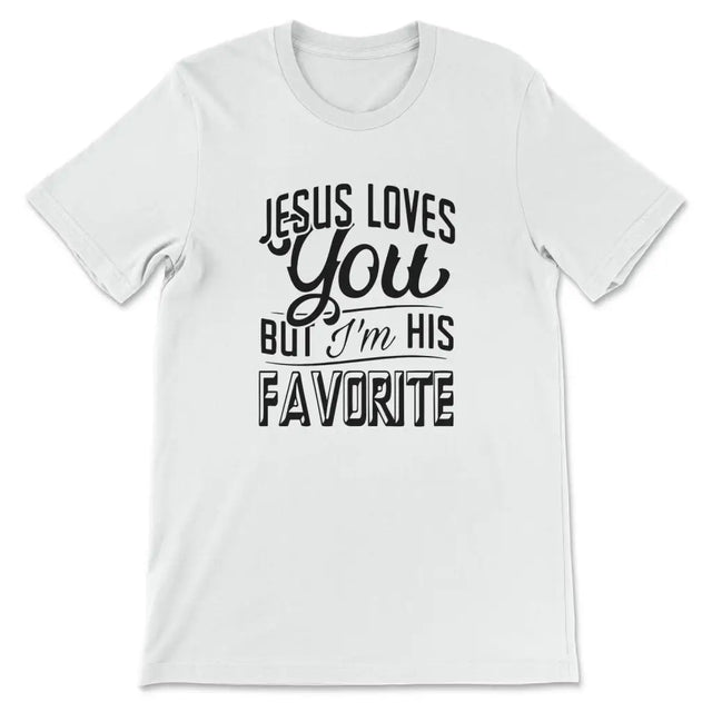 Jesus Loves You But I’m His Favorite T-shirt White / S