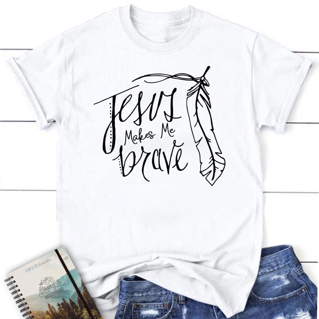 Jesus makes me brave womens christian t-shirt | Jesus shirts White / S