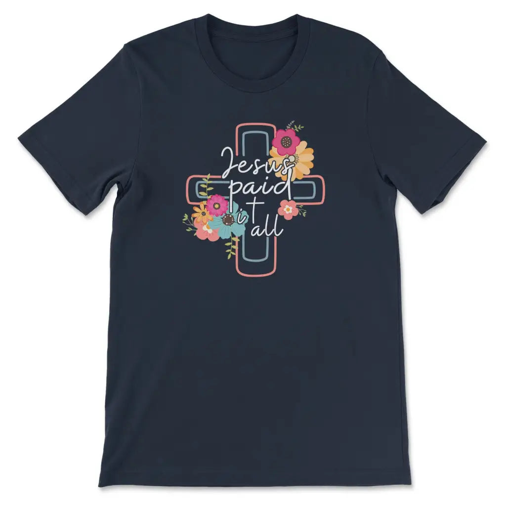 Jesus Paid It All Flower Cross Christian T-shirt Easter Gifts Navy / S