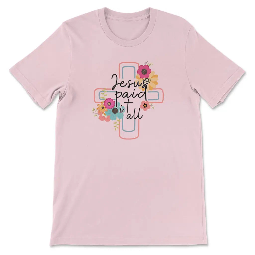 Jesus Paid It All Flower Cross Christian T-shirt Easter Gifts Pink / S