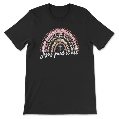 Jesus Paid It All Shirt Rainbow Easter T-shirt Black / S
