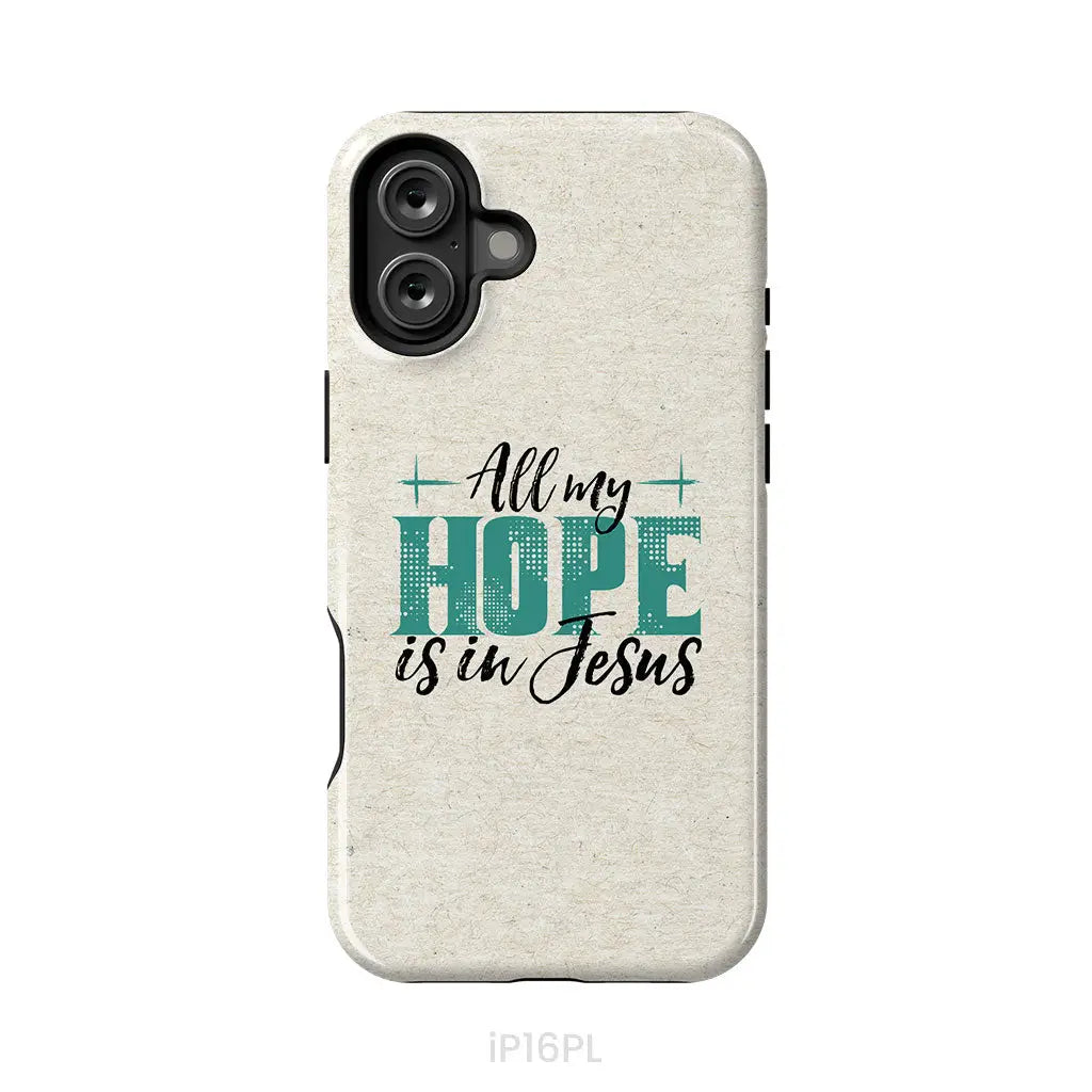 Jesus phone cases: All my hope is in Jesus phone case iPhone 16 Plus / Tough Case