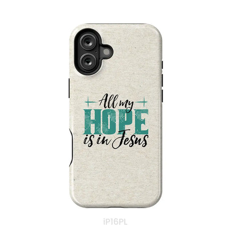 Jesus phone cases: All my hope is in Jesus phone case iPhone 16 Plus / Tough Case