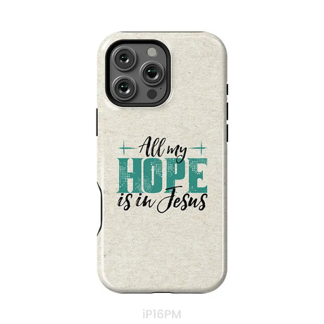 Jesus phone cases: All my hope is in Jesus phone case iPhone 16 Pro Max / Tough Case