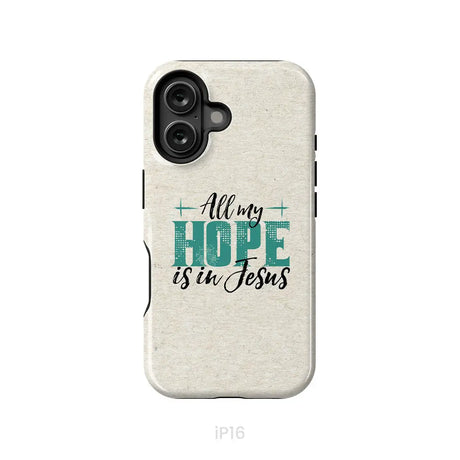 Jesus phone cases: All my hope is in Jesus phone case iPhone 16 / Tough Case