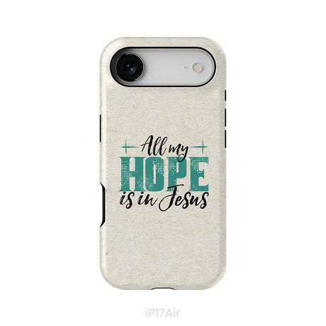 Jesus phone cases: All my hope is in Jesus phone case iPhone 17 Air / Tough Case