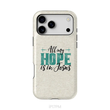 Jesus phone cases: All my hope is in Jesus phone case iPhone 17 Pro Max / Tough Case