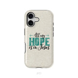 Jesus phone cases: All my hope is in Jesus phone case iPhone 17 / Tough Case