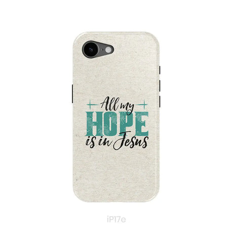 Jesus phone cases: All my hope is in Jesus phone case iPhone 17e / Tough Case