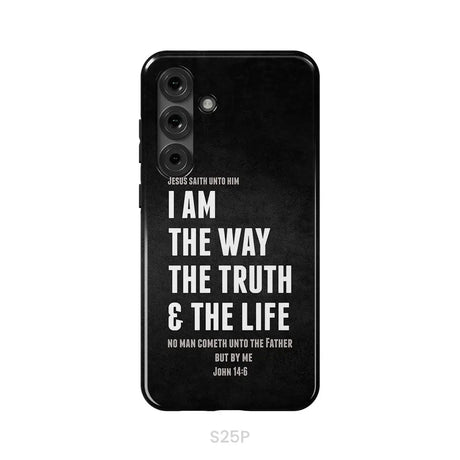 Jesus phone cases: I am the way the truth and the life John 14:6 Bible verse phone case Samsung Galaxy S25 Plus / Tough