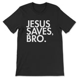 Jesus Saves Bro T-shirt Black / S