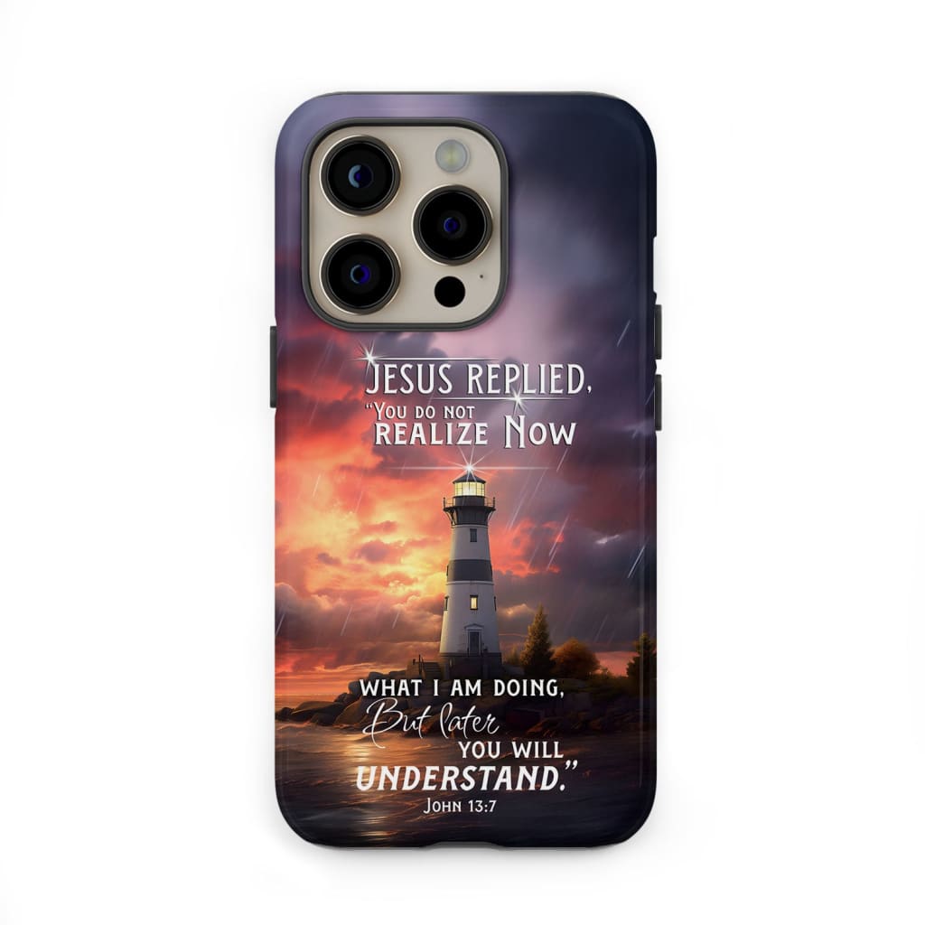 John 13:7 You Do Not Realize Now What I Am Doing Lighthouse Phone Case