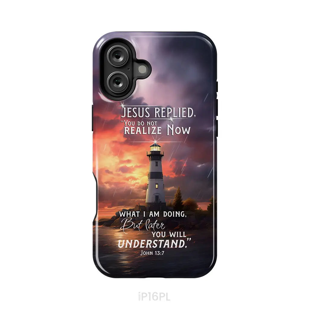 John 13:7 You Do Not Realize Now What I Am Doing Lighthouse Phone Case iPhone 16 Plus / Tough Case