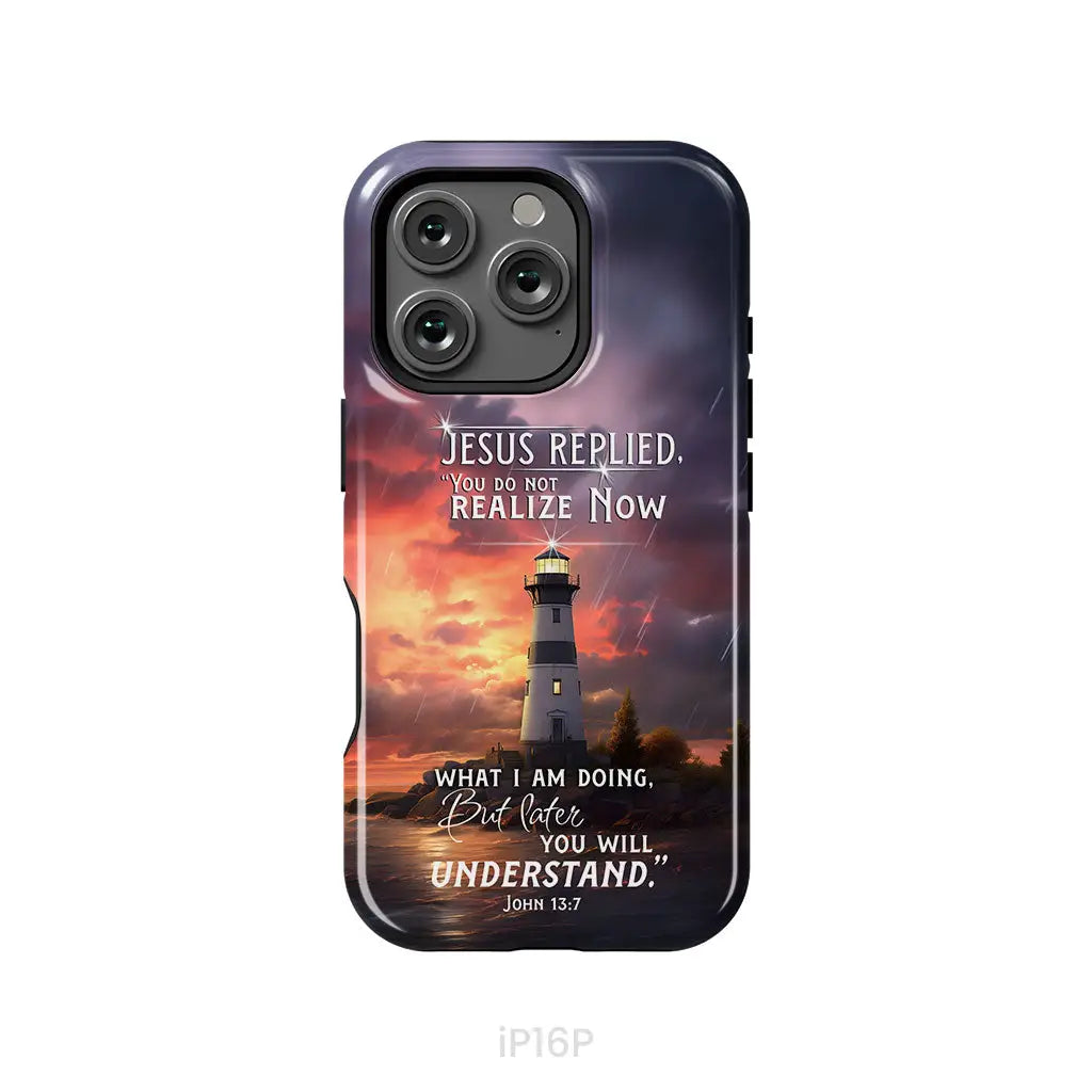 John 13:7 You Do Not Realize Now What I Am Doing Lighthouse Phone Case iPhone 16 Pro / Tough Case