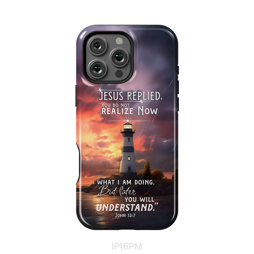 John 13:7 You Do Not Realize Now What I Am Doing Lighthouse Phone Case iPhone 16 Pro Max / Tough Case
