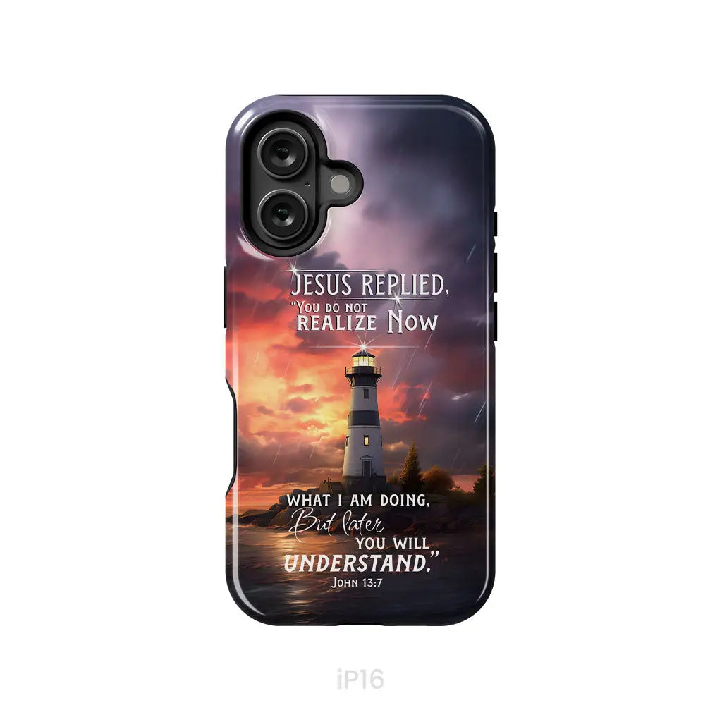 John 13:7 You Do Not Realize Now What I Am Doing Lighthouse Phone Case iPhone 16 / Tough Case
