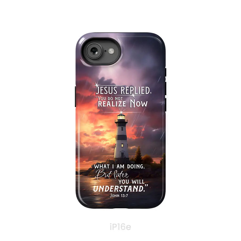 John 13:7 You Do Not Realize Now What I Am Doing Lighthouse Phone Case iPhone 16e / Tough Case