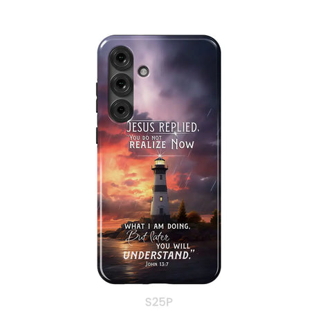 John 13:7 You Do Not Realize Now What I Am Doing Lighthouse Phone Case Samsung Galaxy S25 Plus / Tough Case
