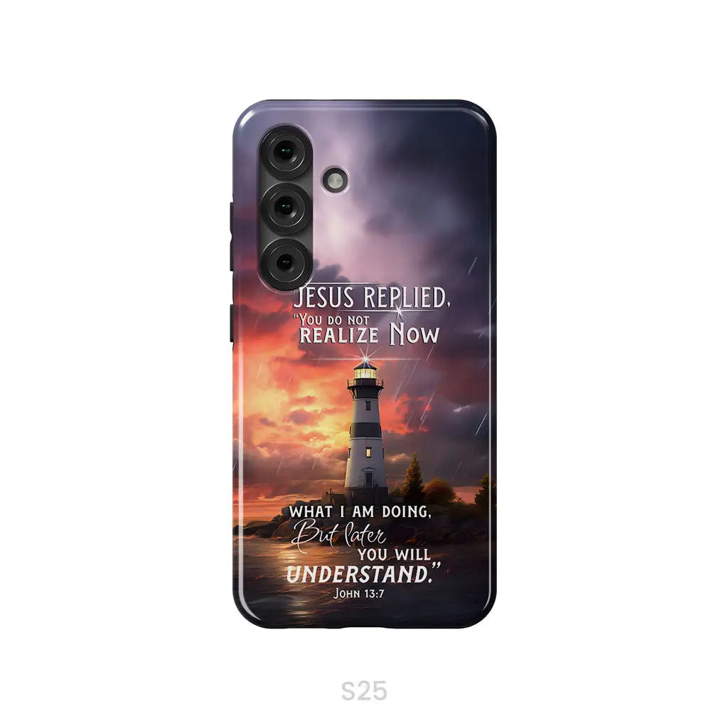 John 13:7 You Do Not Realize Now What I Am Doing Lighthouse Phone Case Samsung Galaxy S25 / Tough Case