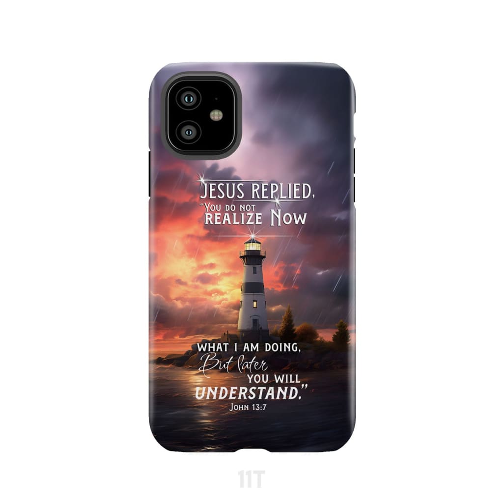John 13:7 You Do Not Realize Now What I Am Doing Lighthouse Phone Case iPhone 11 / Tough