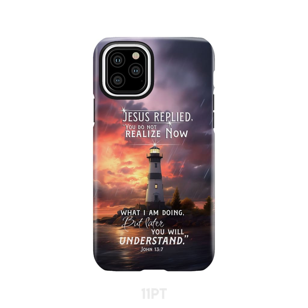 John 13:7 You Do Not Realize Now What I Am Doing Lighthouse Phone Case iPhone 11 Pro / Tough