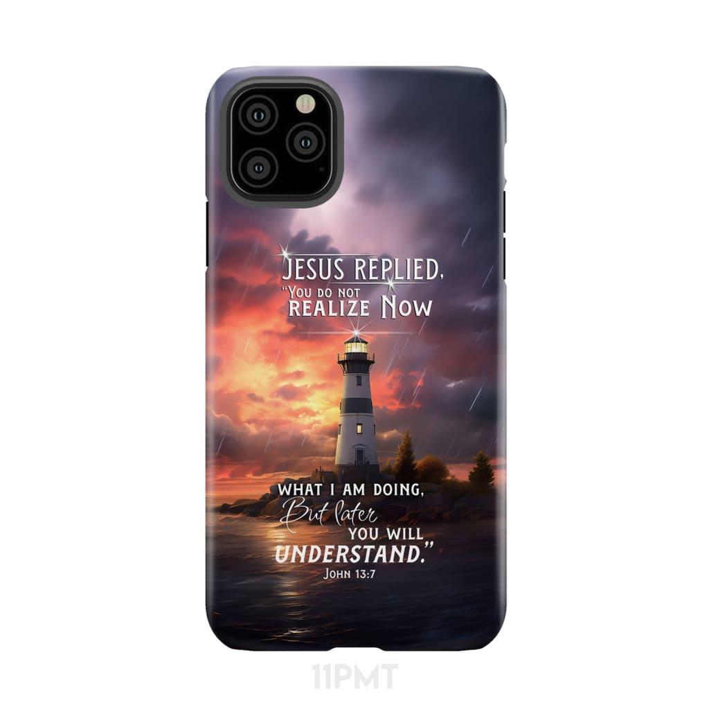 John 13:7 You Do Not Realize Now What I Am Doing Lighthouse Phone Case iPhone 11 Pro Max / Tough
