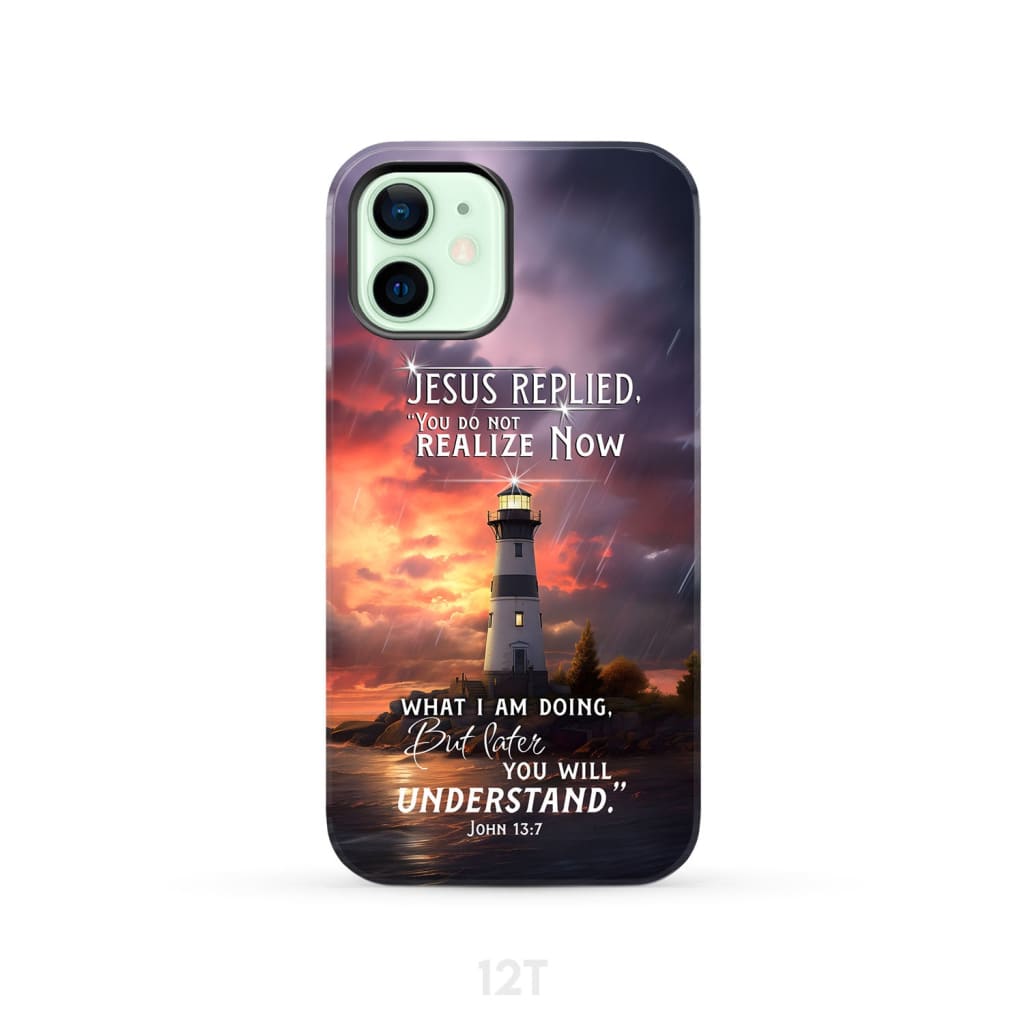 John 13:7 You Do Not Realize Now What I Am Doing Lighthouse Phone Case iPhone 12 / Tough