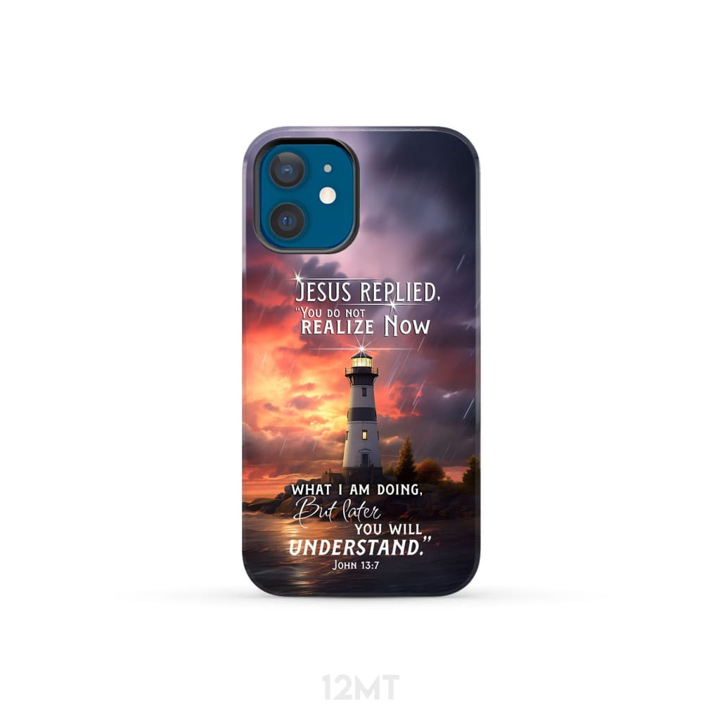 John 13:7 You Do Not Realize Now What I Am Doing Lighthouse Phone Case iPhone 12 Mini / Tough