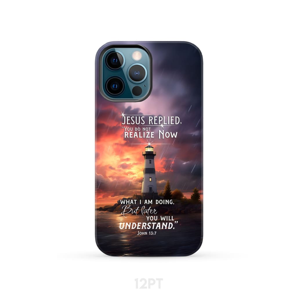 John 13:7 You Do Not Realize Now What I Am Doing Lighthouse Phone Case iPhone 12 Pro / Tough