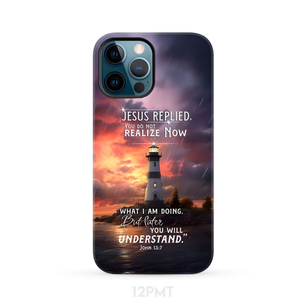 John 13:7 You Do Not Realize Now What I Am Doing Lighthouse Phone Case iPhone 12 Pro Max / Tough