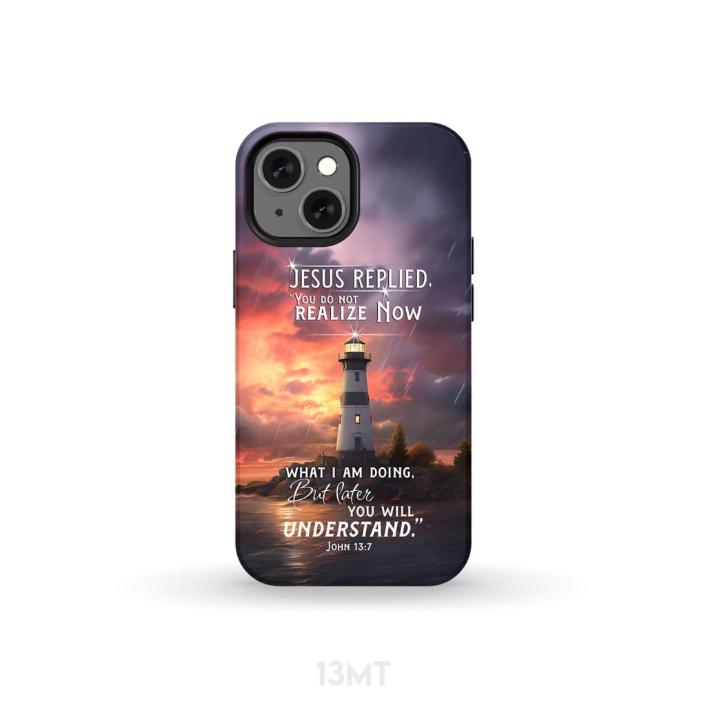 John 13:7 You Do Not Realize Now What I Am Doing Lighthouse Phone Case iPhone 13 Mini / Tough