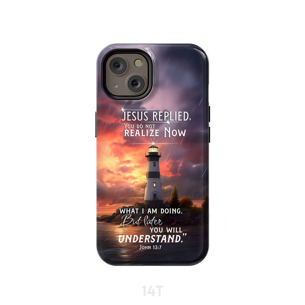 John 13:7 You Do Not Realize Now What I Am Doing Lighthouse Phone Case iPhone 14 / Tough