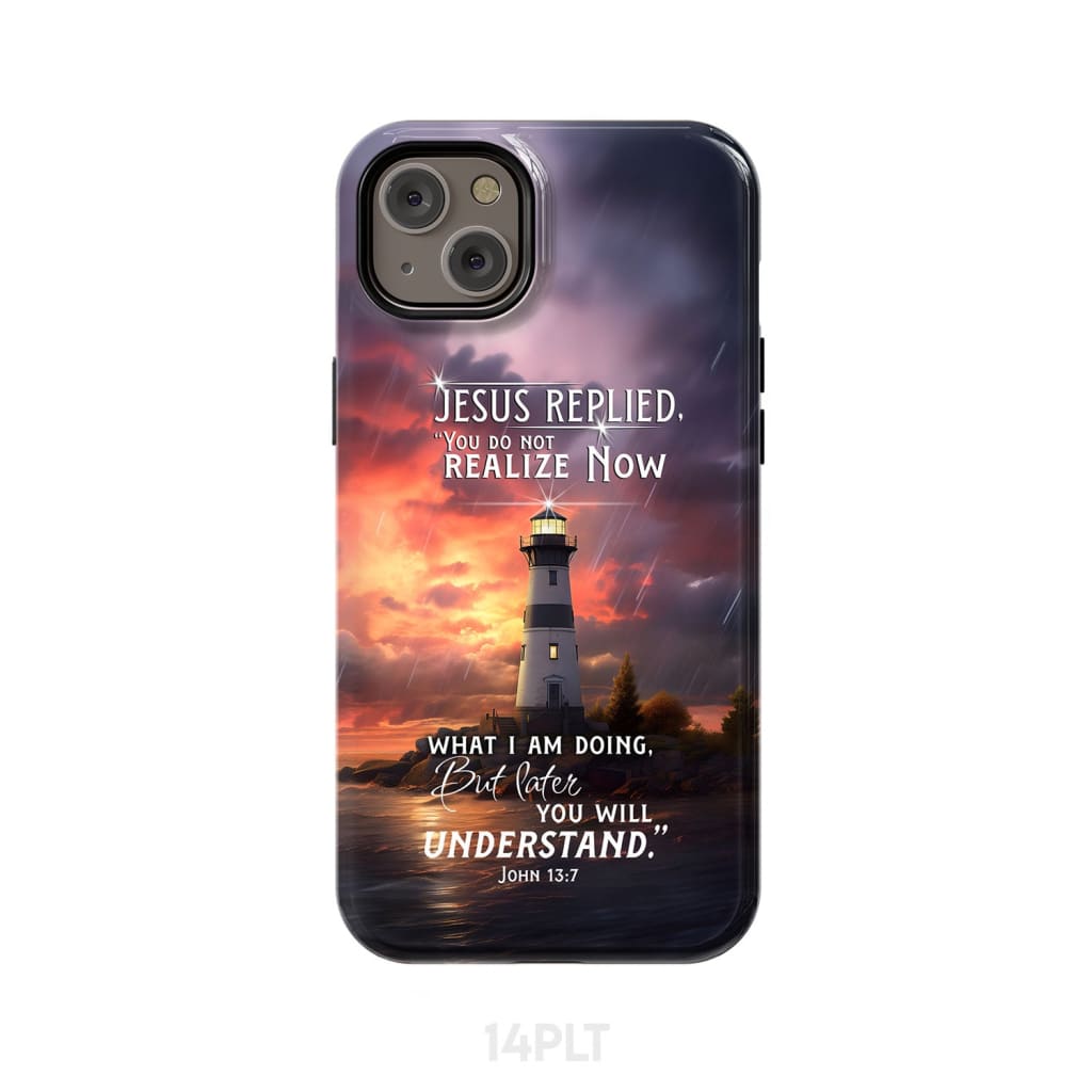 John 13:7 You Do Not Realize Now What I Am Doing Lighthouse Phone Case iPhone 14 Plus / Tough