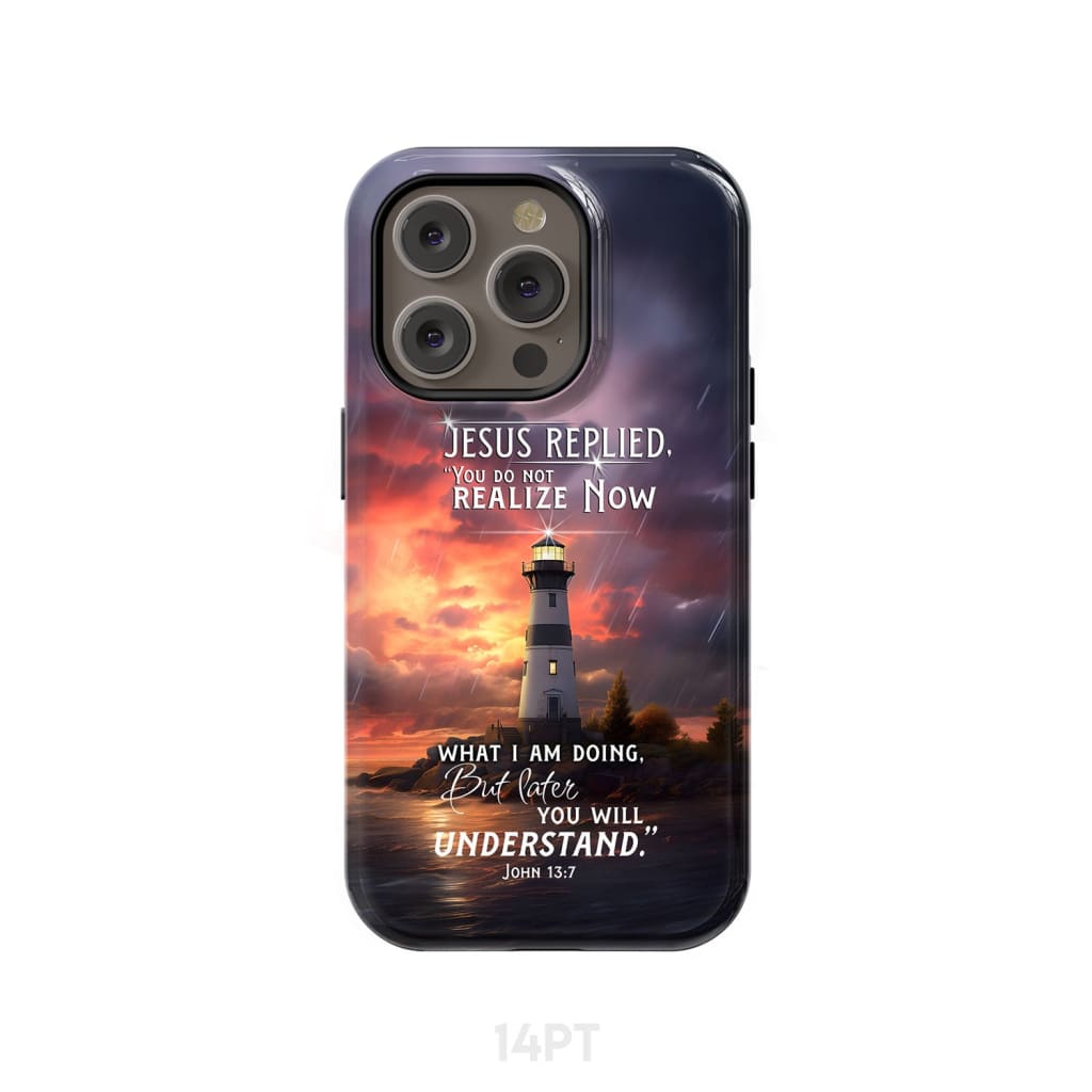 John 13:7 You Do Not Realize Now What I Am Doing Lighthouse Phone Case iPhone 14 Pro / Tough
