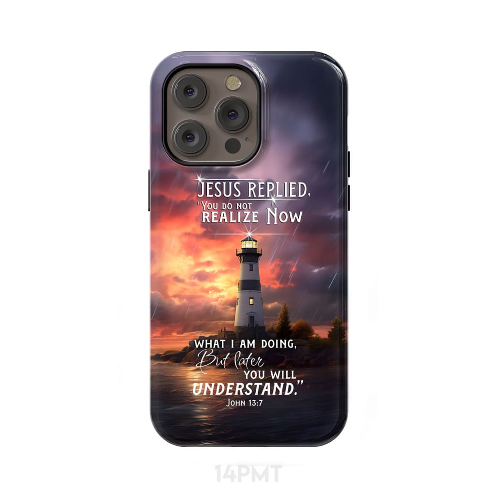 John 13:7 You Do Not Realize Now What I Am Doing Lighthouse Phone Case iPhone 14 Pro Max / Tough