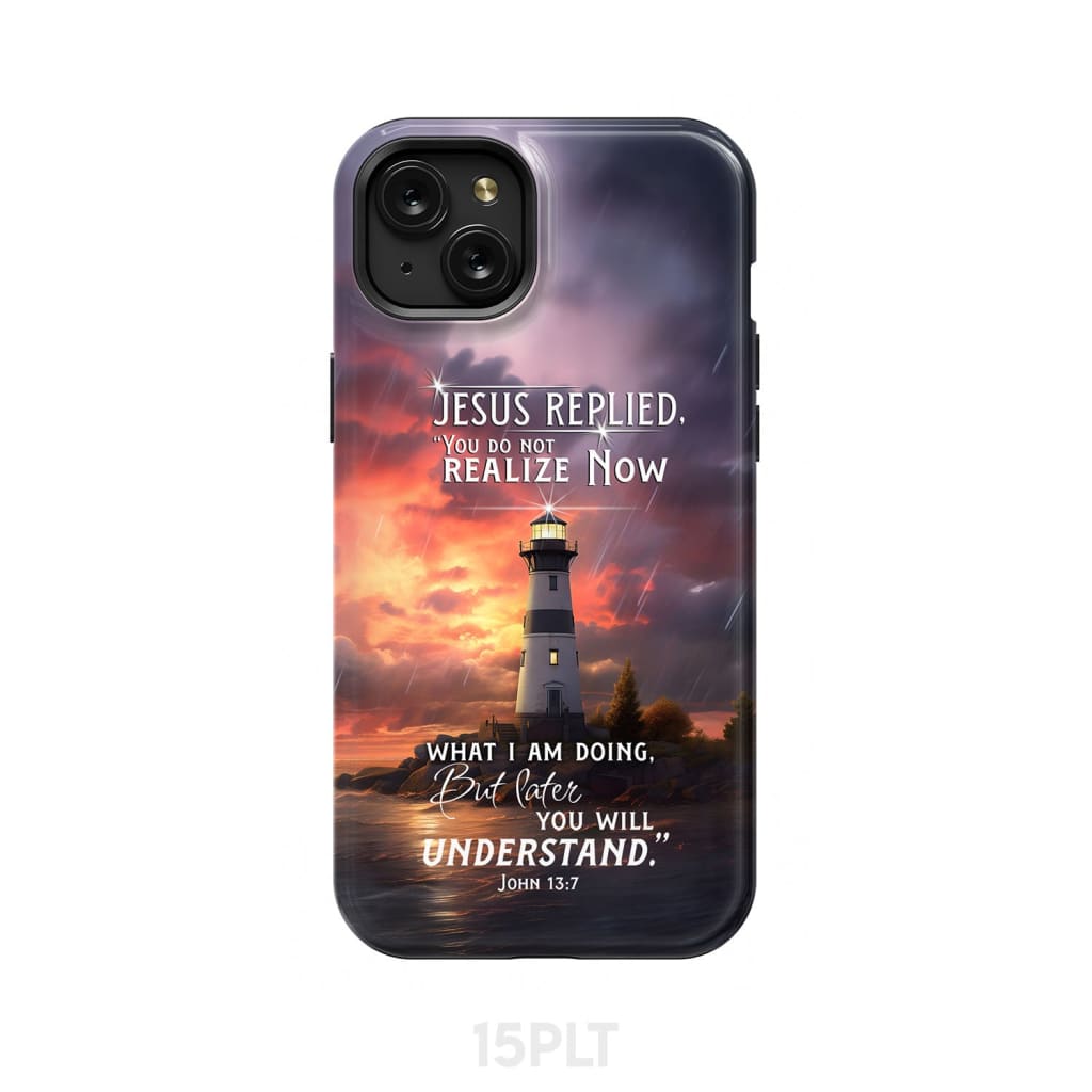 John 13:7 You Do Not Realize Now What I Am Doing Lighthouse Phone Case iPhone 15 Plus / Tough