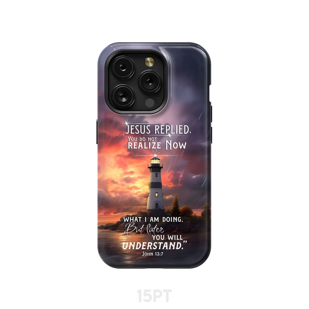 John 13:7 You Do Not Realize Now What I Am Doing Lighthouse Phone Case iPhone 15 Pro / Tough
