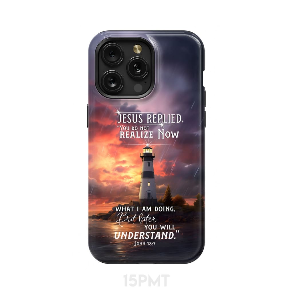 John 13:7 You Do Not Realize Now What I Am Doing Lighthouse Phone Case iPhone 15 Pro Max / Tough