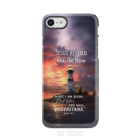 John 13:7 You Do Not Realize Now What I Am Doing Lighthouse Phone Case iPhone SE 2020 / Tough