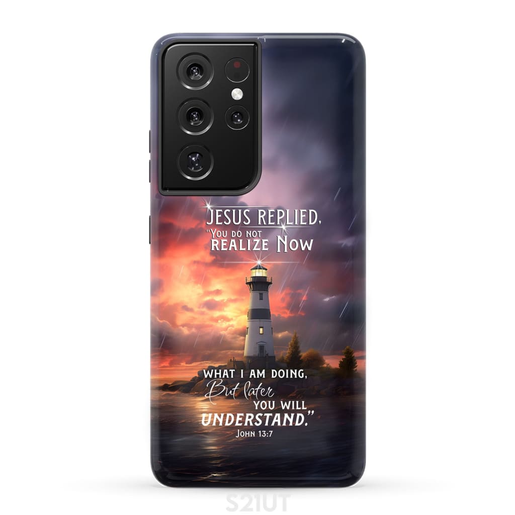 John 13:7 You Do Not Realize Now What I Am Doing Lighthouse Phone Case Samsung Galaxy S21 Ultra / Tough